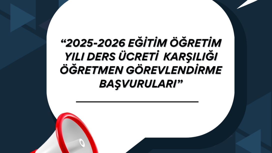 2025-2026 EĞİTİM ÖĞRETİM YILI DERS ÜCRETİ  KARŞILIĞI ÖĞRETMEN GÖREVLENDİRME BAŞVURULARI